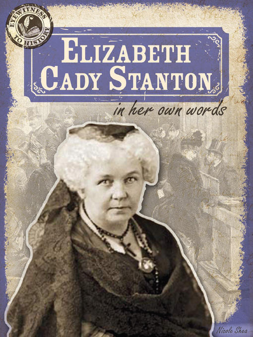 Title details for Elizabeth Cady Stanton in Her Own Words by Nicole Shea - Available
